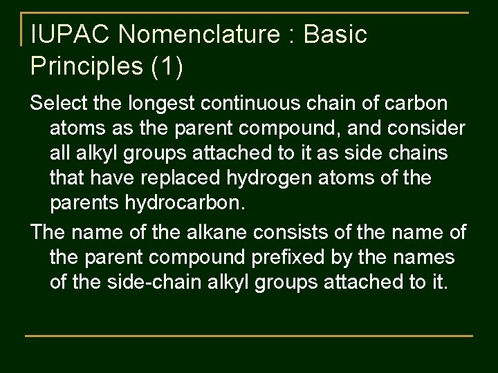 IUPAC Nomenclature : Basic Principles (1) Select the longest continuous chain of carbon atoms