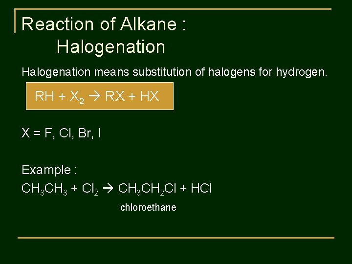 Reaction of Alkane : Halogenation means substitution of halogens for hydrogen. RH + X