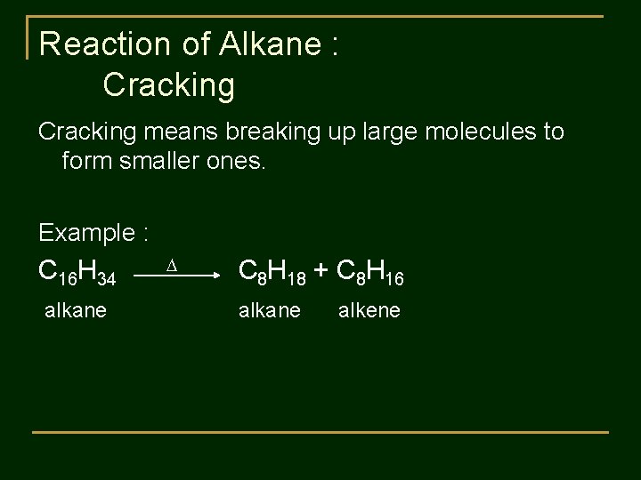 Reaction of Alkane : Cracking means breaking up large molecules to form smaller ones.