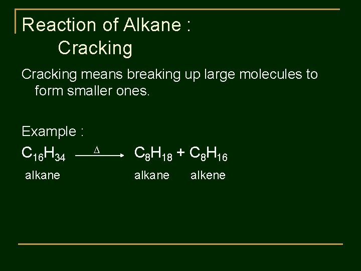 Reaction of Alkane : Cracking means breaking up large molecules to form smaller ones.