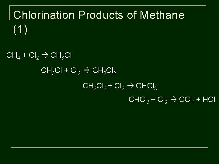 Chlorination Products of Methane (1) CH 4 + Cl 2 CH 3 Cl +