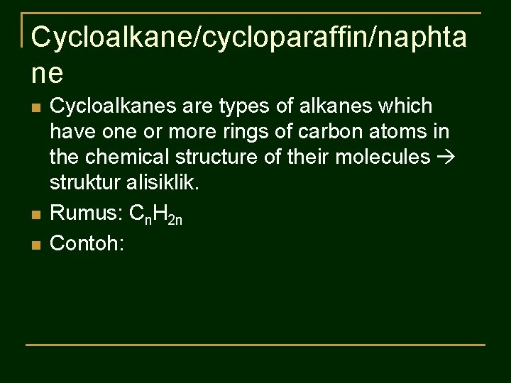 Cycloalkane/cycloparaffin/naphta ne n n n Cycloalkanes are types of alkanes which have one or