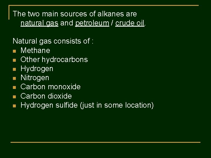 The two main sources of alkanes are natural gas and petroleum / crude oil.