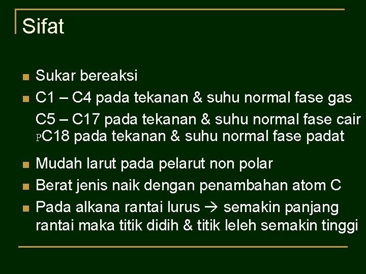 Sifat n n n Sukar bereaksi C 1 – C 4 pada tekanan &