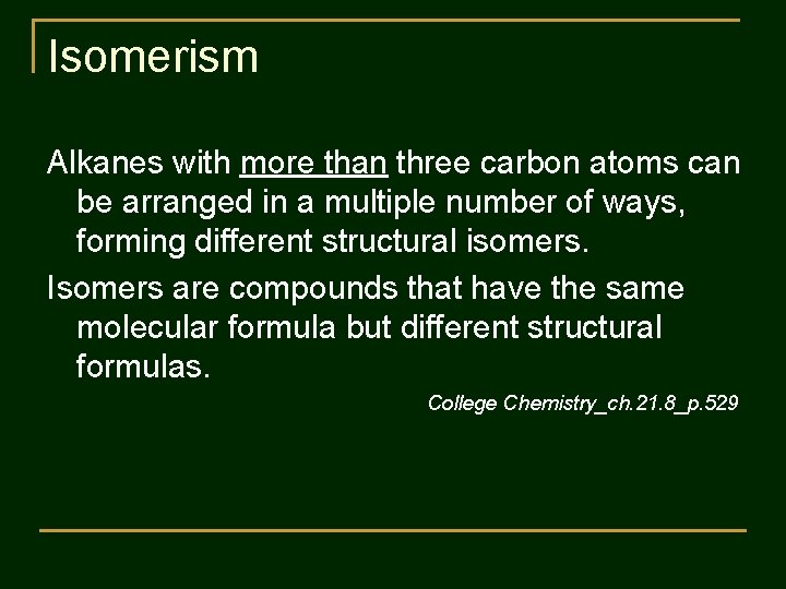 Isomerism Alkanes with more than three carbon atoms can be arranged in a multiple