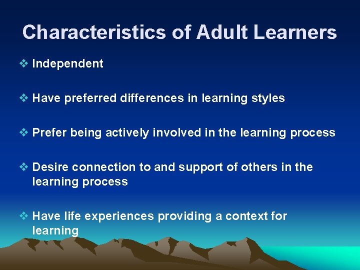 Characteristics of Adult Learners v Independent v Have preferred differences in learning styles v