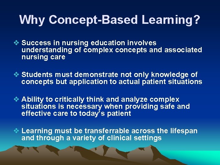 Why Concept-Based Learning? v Success in nursing education involves understanding of complex concepts and