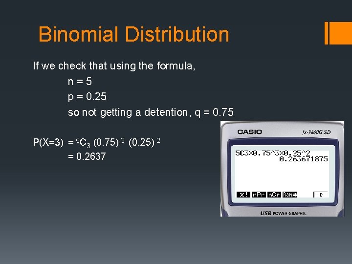 Binomial Distribution If we check that using the formula, n=5 p = 0. 25