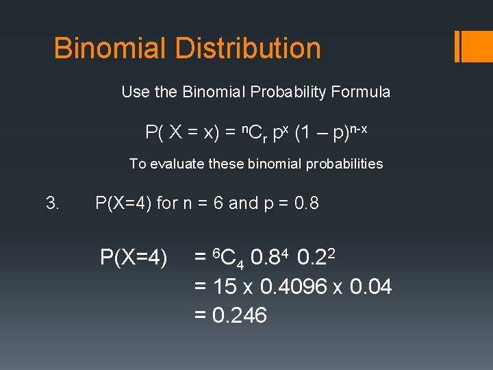 Binomial Distribution Use the Binomial Probability Formula P( X = x) = n. Cr