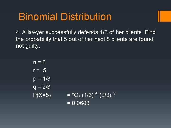 Binomial Distribution 4. A lawyer successfully defends 1/3 of her clients. Find the probability