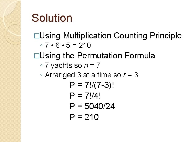 Solution �Using Multiplication Counting Principle ◦ 7 • 6 • 5 = 210 �Using