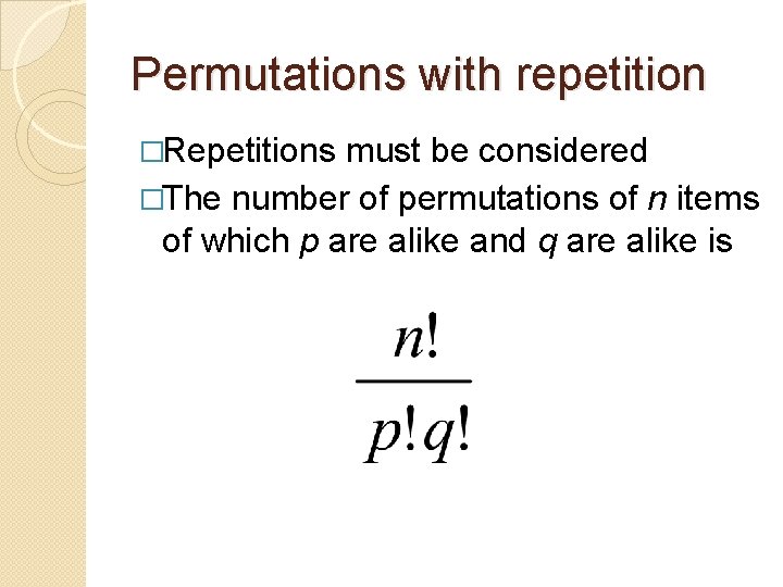 Permutations with repetition �Repetitions must be considered �The number of permutations of n items