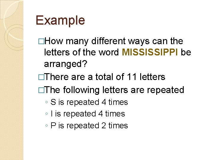 Example �How many different ways can the letters of the word MISSISSIPPI be arranged?