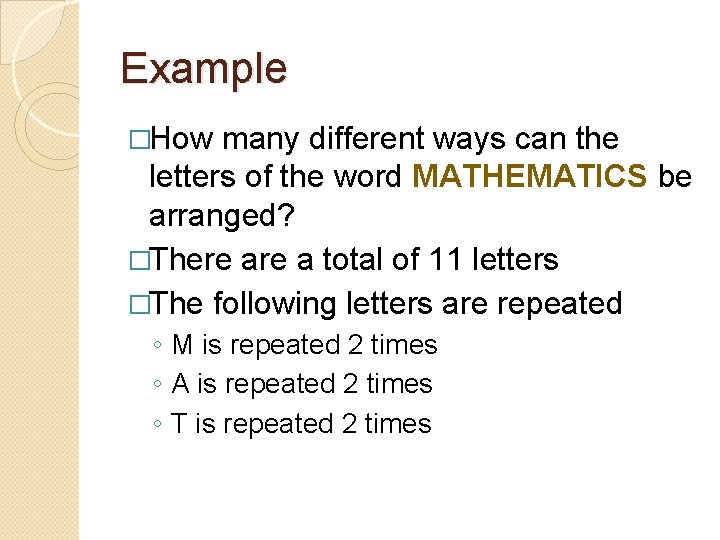 Example �How many different ways can the letters of the word MATHEMATICS be arranged?