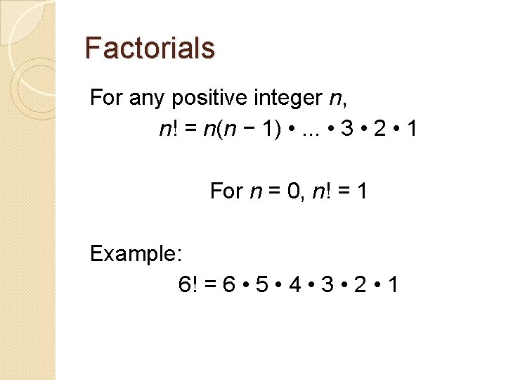 Factorials For any positive integer n, n! = n(n − 1) • . .