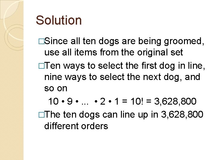 Solution �Since all ten dogs are being groomed, use all items from the original