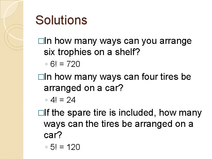 Solutions �In how many ways can you arrange six trophies on a shelf? ◦