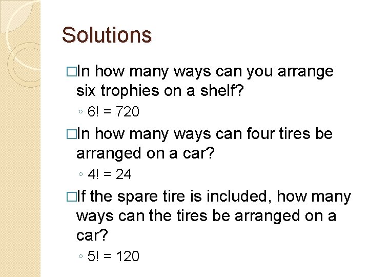 Solutions �In how many ways can you arrange six trophies on a shelf? ◦