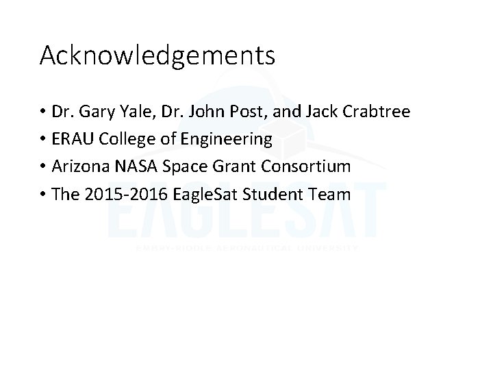 Acknowledgements • Dr. Gary Yale, Dr. John Post, and Jack Crabtree • ERAU College