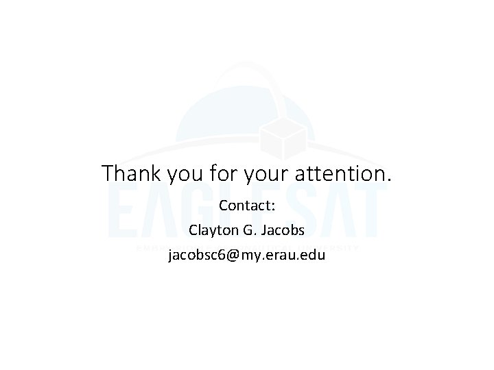 Thank you for your attention. Contact: Clayton G. Jacobs jacobsc 6@my. erau. edu 