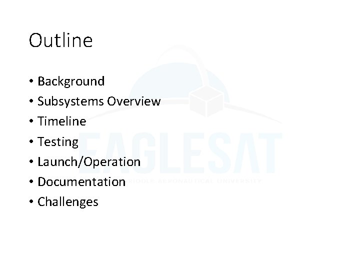 Outline • Background • Subsystems Overview • Timeline • Testing • Launch/Operation • Documentation