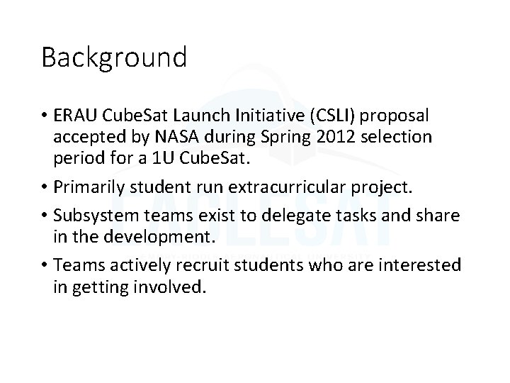 Background • ERAU Cube. Sat Launch Initiative (CSLI) proposal accepted by NASA during Spring