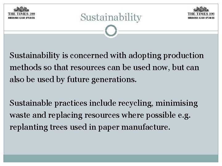 Sustainability is concerned with adopting production methods so that resources can be used now,