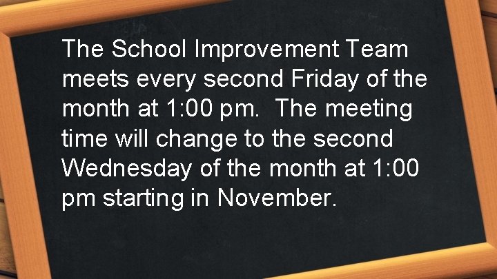 The School Improvement Team meets every second Friday of the month at 1: 00