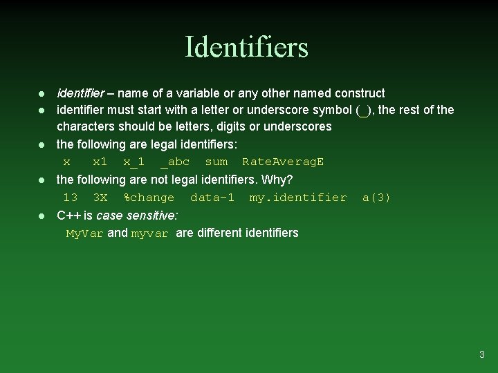 Identifiers l l l identifier – name of a variable or any other named