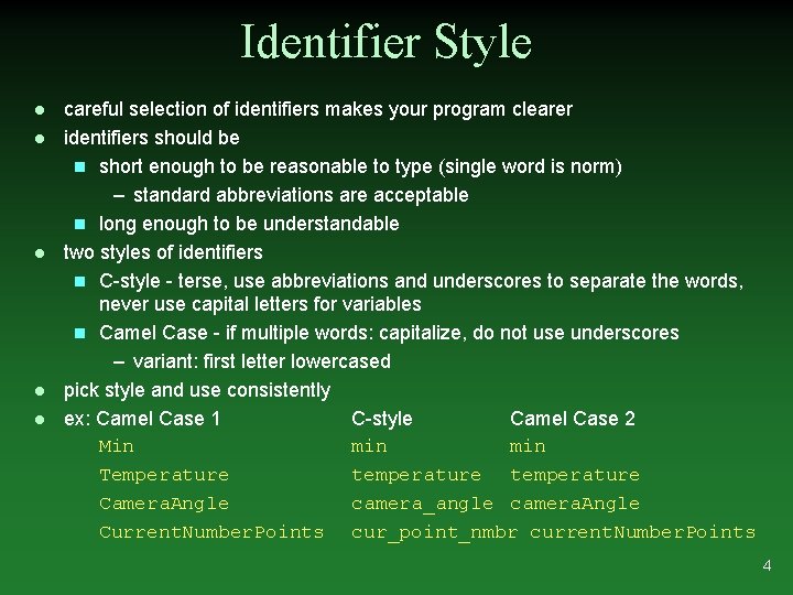 Identifier Style l l l careful selection of identifiers makes your program clearer identifiers