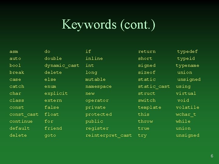 Keywords (cont. ) asm auto bool break case catch char class const_cast continue default