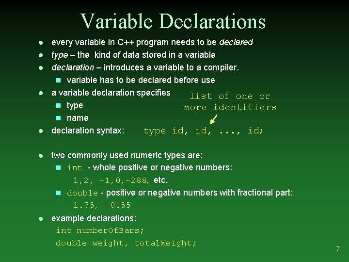 Variable Declarations l l l every variable in C++ program needs to be declared