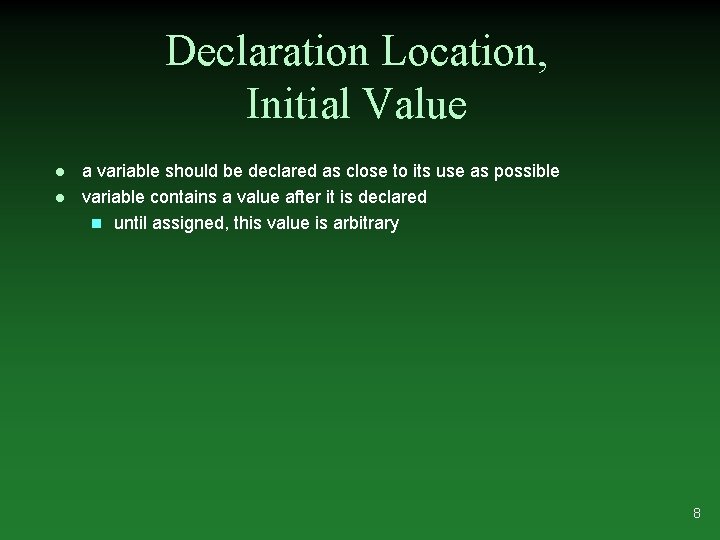 Declaration Location, Initial Value l l a variable should be declared as close to