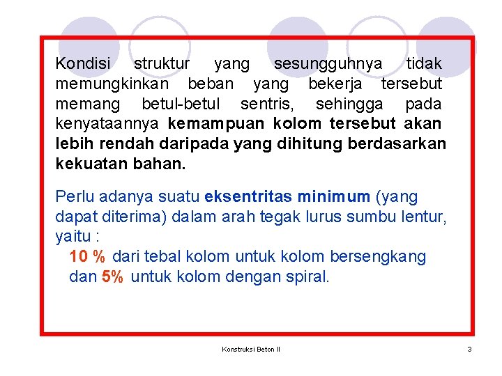 Kondisi struktur yang sesungguhnya tidak memungkinkan beban yang bekerja tersebut memang betul-betul sentris, sehingga