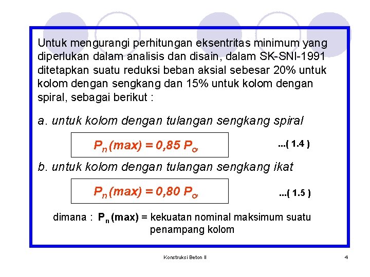 Untuk mengurangi perhitungan eksentritas minimum yang diperlukan dalam analisis dan disain, dalam SK-SNI-1991 ditetapkan
