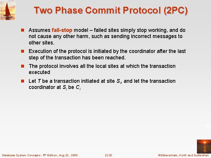 Two Phase Commit Protocol (2 PC) n Assumes fail-stop model – failed sites simply