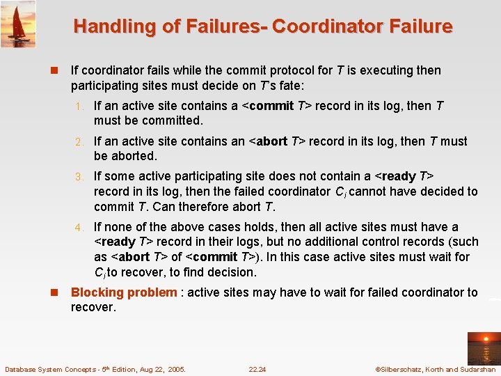 Handling of Failures- Coordinator Failure n n If coordinator fails while the commit protocol