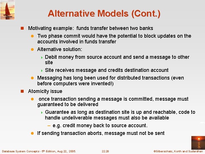 Alternative Models (Cont. ) n Motivating example: funds transfer between two banks Two phase