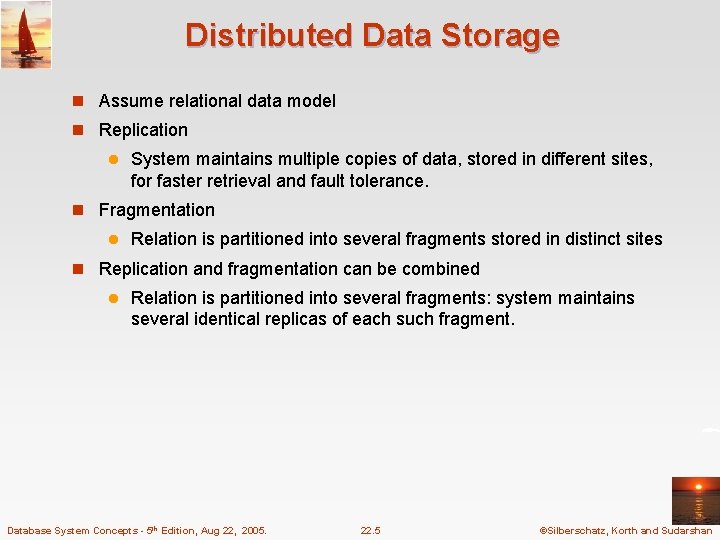 Distributed Data Storage n Assume relational data model n Replication l System maintains multiple