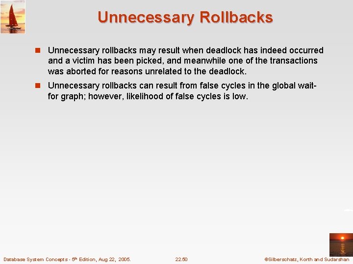 Unnecessary Rollbacks n Unnecessary rollbacks may result when deadlock has indeed occurred and a