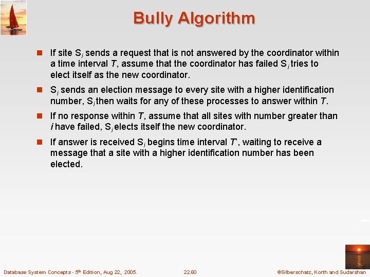 Bully Algorithm n If site Si sends a request that is not answered by