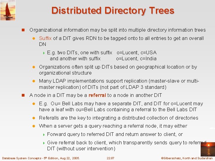 Distributed Directory Trees n Organizational information may be split into multiple directory information trees