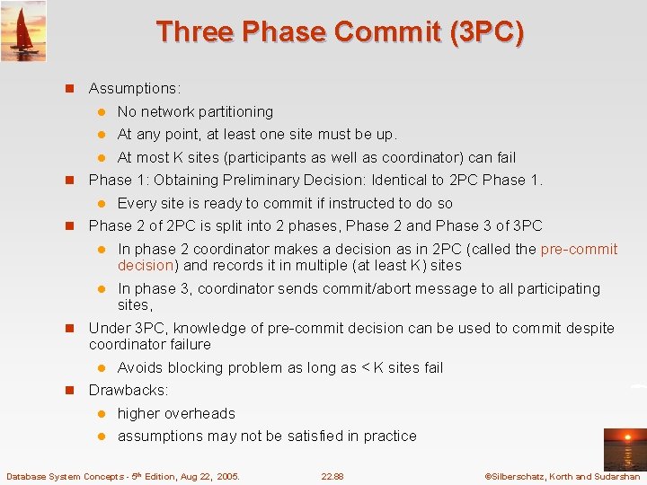 Three Phase Commit (3 PC) n Assumptions: No network partitioning l At any point,