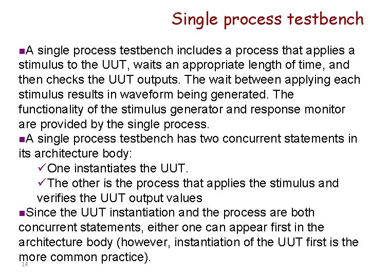 Single process testbench n. A single process testbench includes a process that applies a