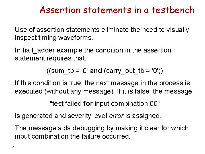 Assertion statements in a testbench Use of assertion statements eliminate the need to visually