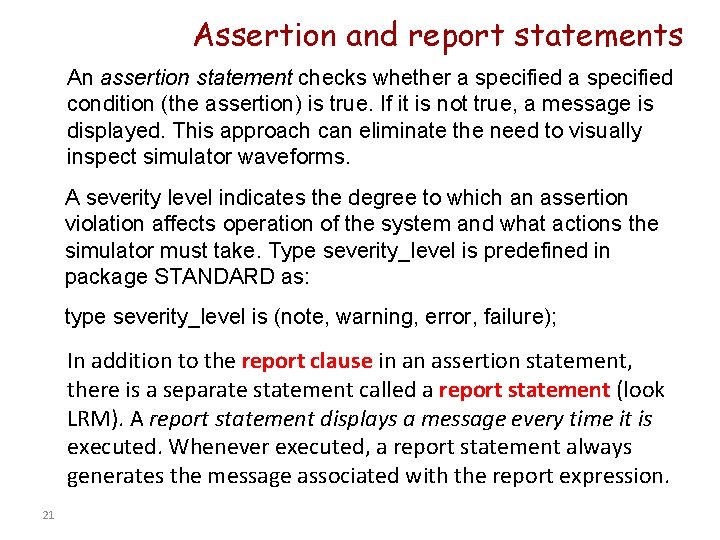 Assertion and report statements An assertion statement checks whether a specified condition (the assertion)