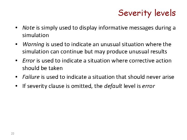 Severity levels • Note is simply used to display informative messages during a simulation