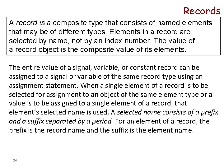 Records A record is a composite type that consists of named elements that may