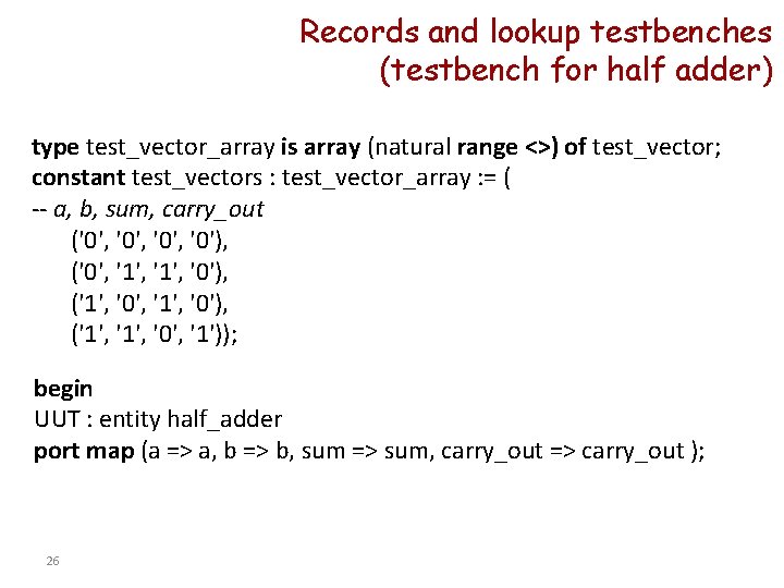 Records and lookup testbenches (testbench for half adder) type test_vector_array is array (natural range