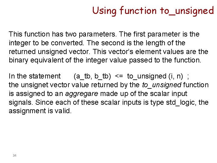 Using function to_unsigned This function has two parameters. The first parameter is the integer